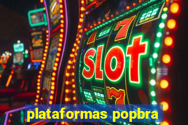 plataformas popbra